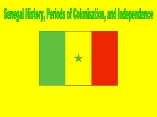 Senegal History, Periods of Colonization, and Independence 