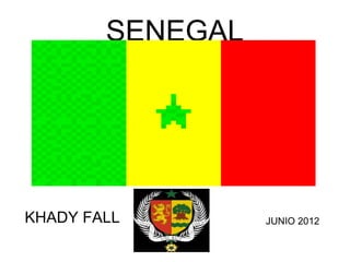 SENEGAL
KHADY FALL JUNIO 2012
 