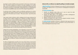 !"#$%&'()*%&+","#&)'-&.%$-/&0"1)$0-$-*$#&.+'(')0'12&
$,'-/& )$+& +'.%& 1"1*%%3& 1'45& $*')%"+& -'10'+*1-&
,."#$$-&+","#$&%.21.&.,'&6*.%&$#.-&7",*-(.-&*-&8')'&
$1'%&.+&%'1'%&7$1'.%/&6*')&1")-#*+&$9$#0'&-.-'"1&
,"#$%&+","#$&$-&'*)-"&"+'"&+'21')&6*'&4,.1+'-&(#.$)$1-&
*-&8')'&$1'%&.+&%'1'%&7$1'.%/&6*')&$9$#0':
Au Sénégal, la nutrition est définie comme une priorité. A ce titre, le pays s’est doté depuis
2001, d’une lettre de politique de la Nutrition et de plans stratégiques et la nutrition
figure comme une priorité dans tous les documents de planification nationale (Document
de µPolitique Economique et Sociale (DPES), Stratégie Nationale pour le Développement
Economique et Social(SNDES) et plus récemment le Plan Sénégal Emergent(PSE), etc.
Ces dernières années, le Sénégal a montré une amélioration significative de la situation
nutritionnelle. Pour exemple, le retard de croissance chez les enfants de moins de cinq ans,
est passée de 27% (mettre source et année) à 19% (source année) : Source EDS continu
2012.
Cette situation résulte de plusieurs options stratégiques dont l’ancrage institutionnel de
la CLM qui favorise la réflexion stratégique pour la définition de stratégies d’intervention
appropriées, la mise en œuvre de plusieurs projets et programmes, visant à améliorer le
statut nutritionnel des populations. Il s‘agit en l’occurrence du Programme National de
Renforcement de la Nutrition(PRN), du Programme Renforcement de la Fortification des
Aliments(PRF), du Programme Nutrition Enfant et Sécurité Alimentaire (NESA), du Projet
Iodation Universelle du Sel (PIUS), du Projet Nutrition et Transferts Sociaux(NETS), du Projet
d’Amélioration de la Sécurité Alimentaire des ménages Vulnérables(PASAV) et d’autres
initiatives localisées axées sur la lutte contre les déterminants de la malnutrition.
L’étendue de la couverture géographique de ces interventions se situe entre 70 et 100%.
De même que leur caractère programmatique et multisectoriel montrent la proactivité du
Gouvernement dans la prise en charge de la nutrition.Cet engagement de l’Etat du Sénégal,
est aussi manifeste dans les options stratégiques nationales à travers des initiatives comme
la NASAN (Nouvelle Alliance pour la Sécurité Alimentaire et la Nutrition), le PNIA (Projet
National d’Investissement Agricole) qui mettent l’accent sur la réduction de la pauvreté tout
en intégrant des indicateurs d’impact sur la sécurité alimentaire et la nutrition.Le Sénégal
s’est aussi aligné aux différentes initiatives communautaires et internationales dont AGIR,
REACH, SUN.
Par ailleurs, le Sénégal dispose aujourd’hui d’une masse critique d’acteurs communautaire
en mesure de délivrer des services de nutrition au sein des communautés, et le processus
d’institutionnalisation de la nutrition est en bonne voie avec l’introduction de la nutrition
dans les curricula de formation des enseignants du primaire, l’implication du secteur privé
dans la lutte contre les carences en micronutriments à travers la fortification des aliments, la
responsabilisation des collectivités locales comme maitre d’ouvrage des projets de nutrition
financés par la CLM pour une pérennisation des interventions de nutrition.
Actions du Plan, en référence à ses objectifs spécifiques et résultats escomptés
L’objectif spécifique de ce plan est d’appuyer la mise en place d’un cadre communautaire
et l’élection des dirigeants locaux en vue de favoriser le développement économique et
social durable.
Les actions principales visées:
1.	 Identifier les collectivités locales pilotes pour la mise en œuvre des cadres
communautaires et l’élection des dirigeants locaux.
2.	 Organiser des débats publics sur les problèmes et les défis du développement
économique et social avec l’accent sur la petite enfance.
3.	 Appuyer l’installation des cadres communautaires.
4.	 Renforcer les capacités de ces cadres et de leurs dirigeants (animation, formation,
recherche de financement, suivi des activités, etc.)
Le résultat principal escompté est d’amener es collectivités locales (gouvernements et
communautés locaux) à faire de la nutrition une priorité en ce sens qu’ elle constitue un
facteur du développement économique et social.
 