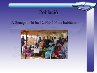 Població
A Senegal n'hi ha 12.969.606 de habitants.
 
