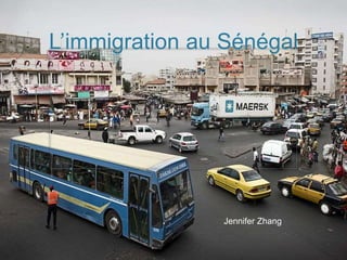 L’immigration au Sénégal
Jennifer Zhang
 