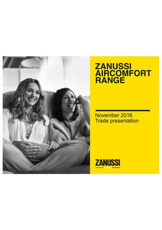 ZANUSSI
AIRCOMFORT
RANGE
November 2016
Trade presentation
 