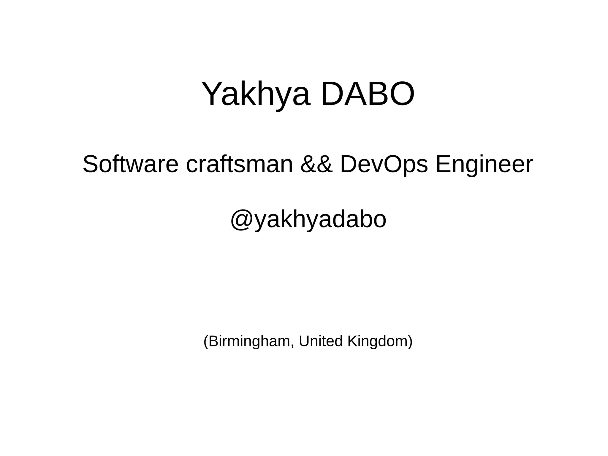 Yakhya DABO
Software craftsman && DevOps Engineer
@yakhyadabo
(Birmingham, United Kingdom)
 