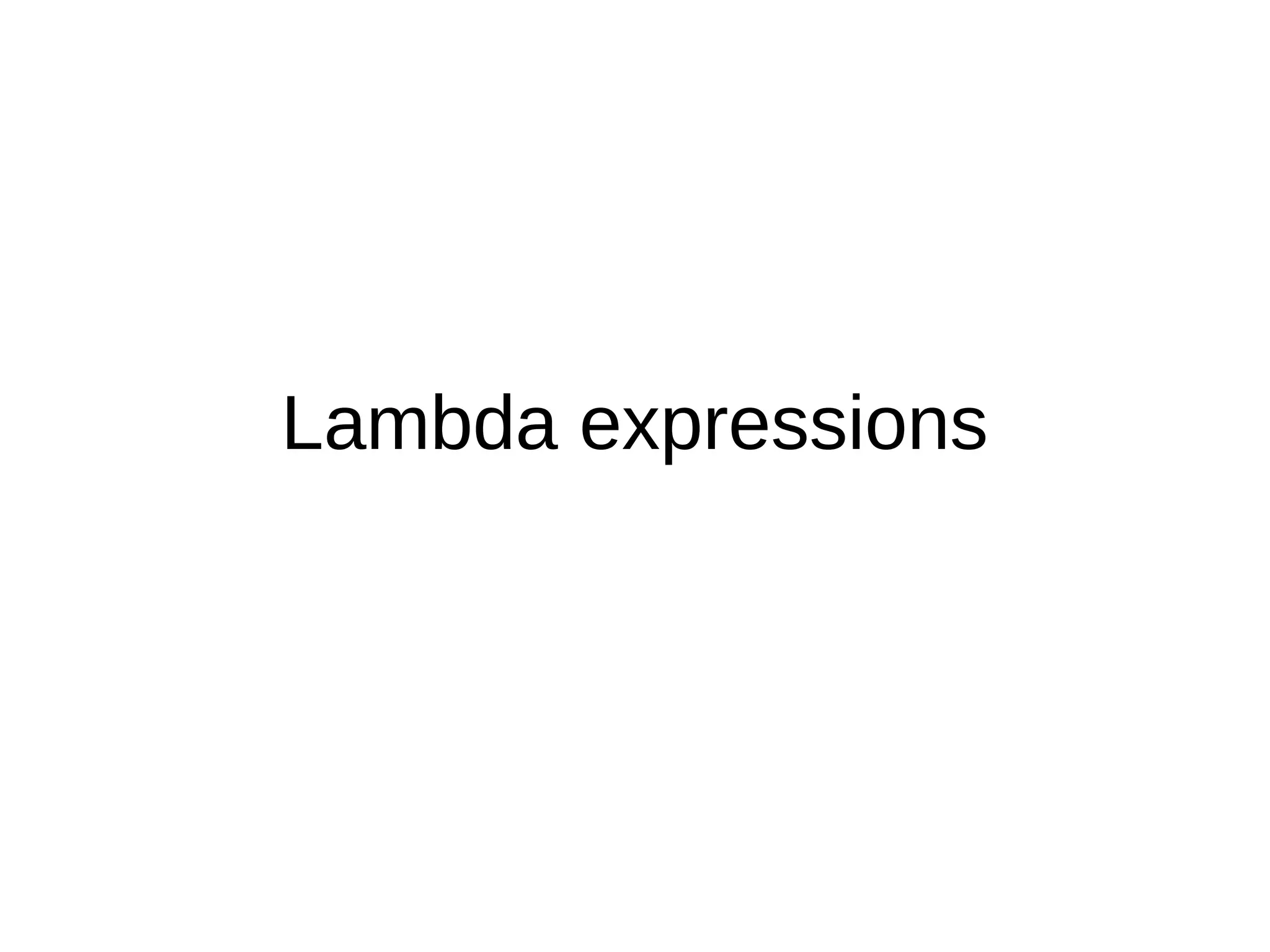 Lambda expressions
 