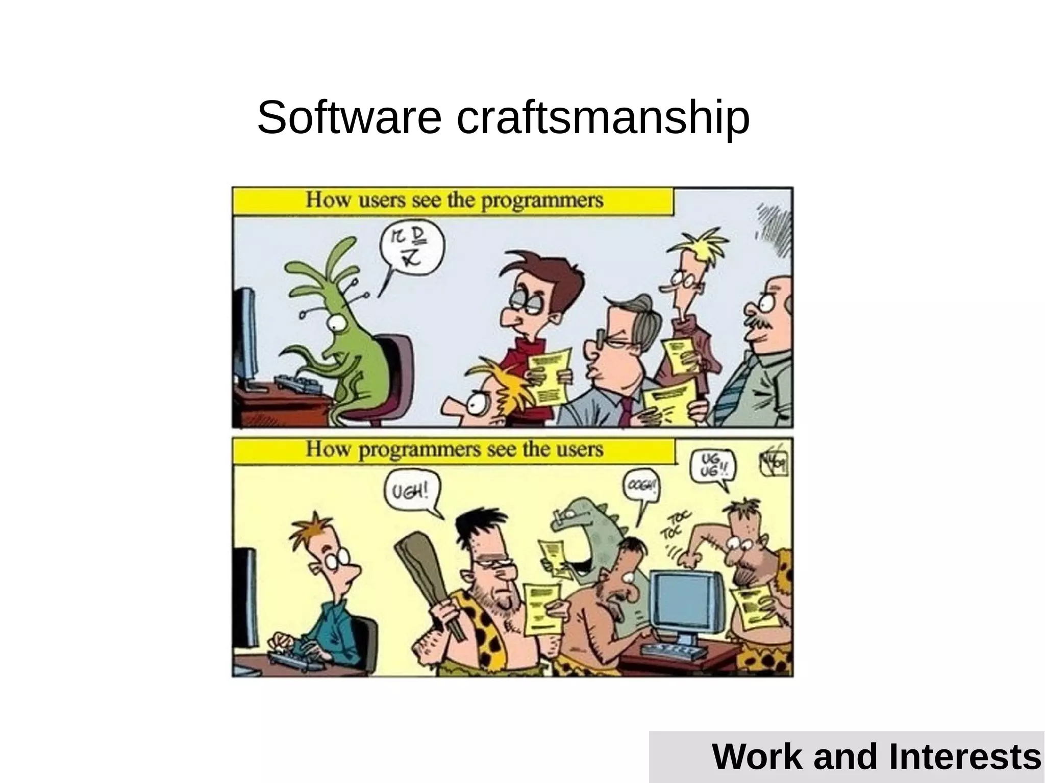 Software craftsmanship
Work and Interests
 