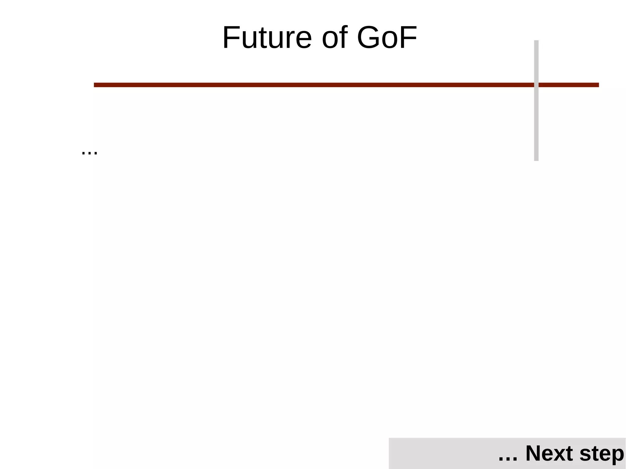 ...
… Next step
Future of GoF
 