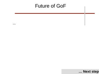 ...
… Next step
Future of GoF
 