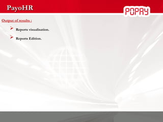 PayoHR Output of results :    Reports visualisation.  Reports Edition. 