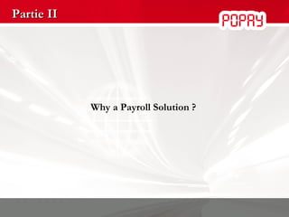 Partie II Why a Payroll Solution ? 