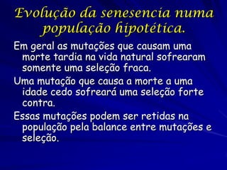 Evolução da senesencia numa
população hipotética.

12.9a

Sobrevivência

Porcentagem SR dos
SR esperado Taxa anual de sobr...
