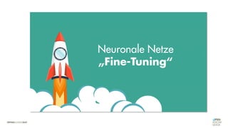 Neuronale Netze
„Fine-Tuning“
 