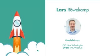 @mobileLarson
CIO New Technologies
OPEN KNOWLEDGE
Lars Röwekamp
 