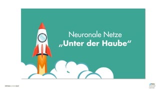 Neuronale Netze
„Unter der Haube“
 