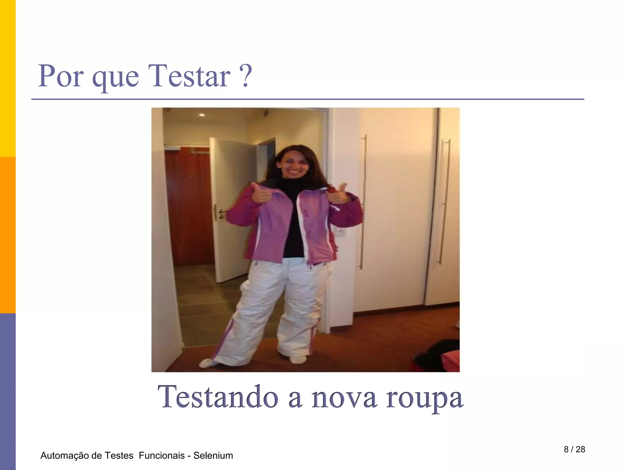 PorqueTestar ?Testando a nova roupa8 / 28Automação de Testes  Funcionais - Selenium