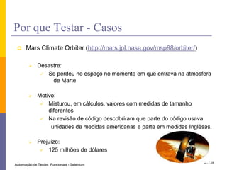 PorqueTestar - Casos<br /><ul><li>Mars Climate Orbiter (http://mars.jpl.nasa.gov/msp98/orbiter/)