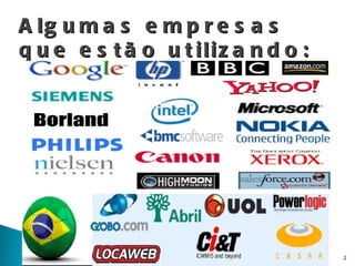 Algumas empresas que estão utilizando: 