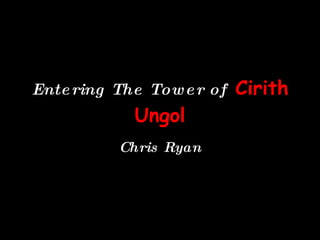 Entering The Tower of   Cirith Ungol Chris Ryan 