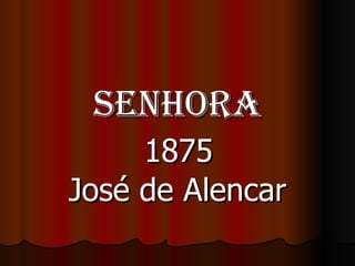 Senhora   1875  José de Alencar 
