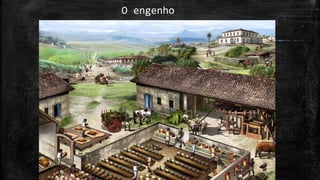 O engenho
 
