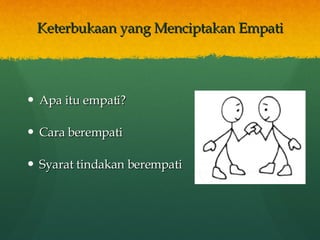 Keterbukaan yang Menciptakan Empati Apa itu empati? Cara berempati Syarat tindakan berempati 