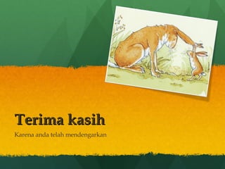 Terima kasih Karena anda telah mendengarkan 