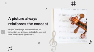 A picture always
reinforces the concept
Images reveal large amounts of data, so
remember: use an image instead of a long text.
Your audience will appreciate it
 