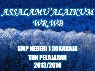 SMP NEGERI 1 SOKARAJA
THN PELAJARAN
2013/2014
 