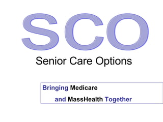 sco Bringing  Medicare  and  MassHealth  Together Senior Care Options 