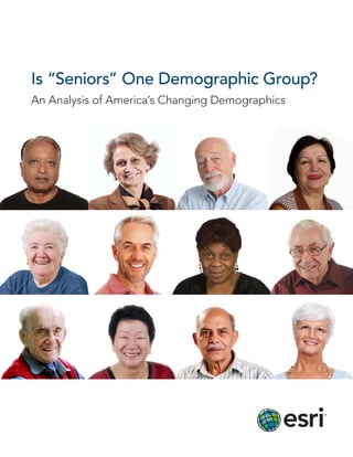 Is “Seniors” One Demographic Group?
An Analysis of America’s Changing Demographics
 