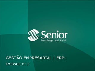 EMISSOR CT-E
         Gestão Empresarial | ERP > Documentos Eletrônicos > Emissor CT-e




GESTÃO EMPRESARIAL | ERP:
EMISSOR CT-E
 