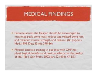 MEDICAL FINDINGS


Exercise across the lifespan should be encouraged to
maximize peak bone mass, reduce age related bone l...