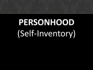 PERSONHOOD
(Self-Inventory)
 