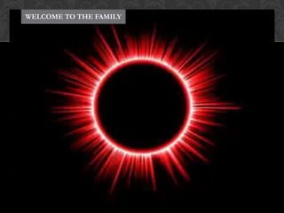 WELCOME TO THE FAMILY
 