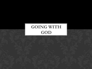 GOING WITH
GOD
 