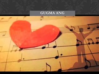 GUGMA ANG
GIKINAHANGLAN TA
 