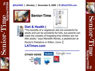 @ ltaLINKS   |  Monday  |  November 9, 2009  | ©  @ltaCITIES.com Diet  & Health  |  &quot;The benefits of a vegetarian diet are wonderful for adults and can be wonderful for kids, but parents can make the mistake of forgetting that children are not little adults,&quot; says Meredith Renda, a pediatrician at Doctor's Pediatrics in Wilton, Conn.   |  LATimes.com _______________________________ Also Find Us Here OTHER VIEWS 