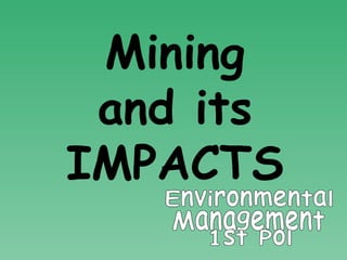 Environmental Management 1st Pol Mining and its IMPACTS 