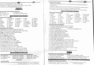 tat skier just missed the tree - lt was a close call
y friend was in a tight corner/spot he couldn't afford to pay his debts
all happe-'neii out of the t.itue. Nobody expected it.
pond to each of the followi
=ep
your cool 2 You made my day
rm in a tight corner 4. Suddenly and unexpectedly
was a close call
,ose the correct answer:
'oot 2- professional
-aise 7- collected
popular 12-btave
.climbing 17- PoPularitY
.fulfill 22- honours
-summit 27- insPired
.mountain 32- take
I and correct the mistakes:
our lifelonq wish continues through your whole life
hildren should be taught to swim when they are very young
toddler is a child who has just started walking
lountaineers need to be verY fit.
he was friqhtened of the lion-
/ould you like to meet the boss?
rices of fruits usually rise in winter.
nis sea is over twentY metres deeo.
hink mountaineers are very brave people
le plays football for money. He's professional
Ihe summit is the ioo of the mountain.
1is ambition is to be a famous footballer
/lany passengers lost their lives in a plane crash-
don't want to go away and leave home for months, either
)mar Samra left an Egyptian flag at the summit of Everest
Ve took off at four o'clock Our fljql! lasted nearly two hottrs
3- frightening 4- pride
8- average 9- with
13- mountaineers 14- to climb
18- lifelong 19- challenge
23- lonely 24- motivations
28- deep 29- reach
33- room 34- ambition
5- common
.1
0- takes off
'1
5- borders
20- effort
25- conquer
30- cylinders
35- toddler
Trarrslatc into Enqlish:
12 lfeel ptottti,f llt:longittq tr: tlris cor-rntrv ihat honours its scientists and athlctos rrr
drllercnI fic:lds
rce. playground
lce: electronics shoP
ce: restaurant
Drlcide,, a grirr and cro your i-iest ro achieve it..success doesn,t come by chance
Mountairrr,,ers fecinq nrany difficulties that may destroy their lives.
|ve arw:rys rrre;l,r.rl about chailenging scmething difficurt since r was a tocidrer
Choose the correct answer:
ilate into Arabic:
*..-OtOS..lr i* r .rrl9.6y'rt.pLillg ort-!U lui,Lu.L;tr lri ,! r 111 ,i,tl,-t ,-,1,1 1ll ;1r
"l[Gj]
c]ql-; d;t4j.I::-
.1, -ll I r,,l r 1
"*,,1
rII, ll +--l .,L r..6
"lS,ig
.r" :': l+l'! :$jL.{l
i l .ir. ,l,',^ t,, { Y
1- deepest 2- nrost
6- worse 7- less
1 1- the best 12- ntore
16- high as "17- the most
21- as quick as 22- more
26- goocl 27- more
31- less easy 32- happier
36- earlier than 37- more ftuenily
Find and correct the mistakes:
speakcr (A): a foottlrtlhtt
speraker (A). a t:tts;ltttttt tt
spcakc'r (A). it t:tlr;lottt,rt
Trilrt s lt tigt t
1 Climbing is the most dangerous sport in the world.
2 The tallest building in our city is the Central Bank.
3 omar is less fat than Ali. 4 London isn't as hot as carro
5 The Nile is longer than the Amazon.
6. Nothing is more important than health
7 l'd like to have more powerful car.
8 Which is hiqher, Everest or Kilimanjaro?
9 City life is more stressful than village life
'10 My grandfather's hair is as white as snow
11 I spent less money than you
12 Mariam talks much faster than anyone else I know
13 I know him well probably hqttrr thitn anybody else knows hirn
14. lt was an awful day lt was tlrc worst_rjay of nty life
15 The most beaLrtiful btiildinr; in nry town is ilrc purk
16 lt's more_expensive to tr rrvr:l lry lllrrrrc th;rrr t;y trrin
17 My sistcr's cool<iltrl ts w( )r :;{r rly nrotlrr:r':; r:ortkincl
1B lltcrc i:; trol lrr ,llr,t Jrl;rr:c ttrllrr'Wrrtlrltlr;rtr orro'l; ltttn)eland
1l) Alt i:; lltr,l,[,1r,:ll ililtrrr :r trr orrr loWt r
1)0 llrr'ilt{)tc you (j()n(:rrrrlltttt, llrc_l.cwt:r rtristakes yoLl ntake
3- as
B- more painful
l3- higher
1 8- the deepest
23- as tasty
28- than
33- higher
38- more boring than
sltortkut (ll) ;t ttrlr:tltr
r;pr,.tht't (ll),r r,;tIr:;1lcl:;rtll
::pr .rrl'.r,t (ll) ,rw; ttlr'lt
4- healthier
9- the higher
.14-
highest
'1
9- the longest
24- as beautiful
29- most geneTous
34- further
5- more crowded
10- the most
15- least
20- better
25- worst
30- a lot better
35- age
1. Maybe about 6.000 kilqmetres.
3. l'm not sure. Maybe AIex.
5. I know that he was Omar Samra.
Respond to the followinq situations:
1. May be it in thc Prcific trtrt I am not sure.
3. lhave no iclcrr / M;ry lrc rt is; tltc Cheetah
2.1 know that. lt's definitely London.
4. I have an idea they are about 3.000 years olcl
6. May be it's over eleven kilometres deep
2 ltmay be Spain, but I am nol sure
4 I think he is Babbao.-
 