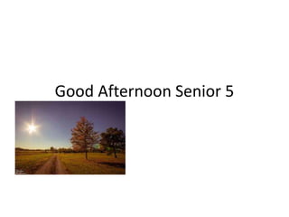 Good Afternoon Senior 5
 