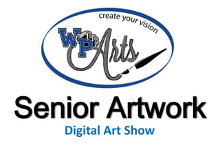 Senior Artwork
Digital Art Show
 