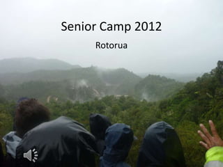 Senior Camp 2012
     Rotorua
 