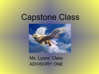 Ms. Lyons’ Class ADVISORY ONE Capstone Class 