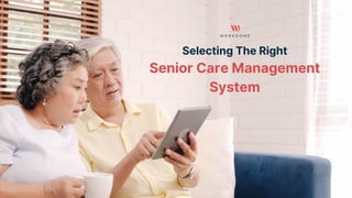 Selecting The Right
Senior Care Management
System
 