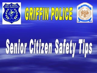 GRIFFIN POLICE Senior Citizen Safety Tips 