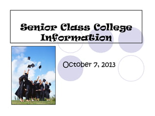 Senior Class College
Information
October 7, 2013
 