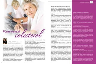 SALUD                                                                                                                                                                              CURARSE EN SALUD



                                                                                                                        Niveles de colesterol y factores de riesgo
                                                                                                                        Se debe buscar el equilibrio entre el malo y el
                                                                                                                        bueno. De poco sirve que el colesterol total esté
                                                                                                                        dentro de los parámetros aceptados si el bueno
                                                                                                                        se encuentra por debajo. Cuanto mayor es la
                                                                                                                                                                                ¿Cómo se modifica el colesterol?:
                                                                                                                        proporción de colesterol bueno, menor es el riesgo
                                                                                                                        coronario.                                              El colesterol se modifica haciendo ejercicio en
                                                                                                                        Edad. Lo habitual es que la hipercolesterolemia se      forma regular: 30 minutos 4 ó 5 veces por semana.
                                                                                                                        manifieste a partir de los 25 ó 30 años, si bien cada   De esta forma, aumentan los niveles de colesterol
                                                                                                                        día son más frecuentes los casos de niños y jóvenes     HDL, y se reducen los niveles de colesterol LDL y
                                                                                                                        cuyos niveles deben estar por debajo de 170 mg/dl.      de triglicéridos, . También lo hace bajando de peso,
                                                                                                                                                                                si se tiene sobrepeso. Otra medida recomendada es
                                                                                                                        Menopausia. Resulta habitual la subida del
                                                                                                                                                                                dejar de fumar.
                                                                                                                        colesterol total y LDL frente a la disminución del
                                                                                                                        HDL. Antes de la menopausia las mujeres presentan       Además hay que seguir una dieta saludable que
                                                                                                                                                                                consiste en tomar:




       	                          colesterol
                                                                                                                        niveles menores que los hombres. Sin embargo, a
                                                                                                                        partir de ésta, las cifras son más elevadas que las     · Frutas y verduras frescas.
                                                                                                                        masculinas.                                             · Lácteos desnatados o semidesnatados.	
                                                                                                                        Genética. La presencia de colesterol bueno en el        · Grasas buenas en vez de las grasas malas.
                                                                                                                        organismo viene determinada genéticamente.              · Utilizar métodos de cocina más saludables.
                                                                                                                        Peso. El exceso de peso suele ir asociado con un
     Pónle freno al
                                                                                                                                                                                Hornear, asar y cocer al horno son las maneras más
                                                                                                                        elevado nivel de colesterol total, al igual que la      saludables de preparar los alimentos, aunque la
                                                                                                                        distribución de la grasa. Un aumento de la grasa en     fritura no es tan mala como antes se creía.
                                                                                                                        el tronco y en la mitad superior del cuerpo implica     · Buscar otras fuentes de proteína: pescados,
                                                                                                                        un mayor riesgo de infarto.                             nueces, guisantes y lentejas. Así como la soja, que
                                                                                                                        Alcohol. Pese a que el consumo moderado (unos 30        es una excelente fuente de proteína.
                                                                                                                        gramos al día, poco menos de dos copas) aumenta         · Ingerir alimentos con fibra.
                                                                                                                        el colesterol bueno, una ingesta excesiva resulta       · Comer más pescado que carne. El pescado es
                                                             · La membrana celular, de manera que sin él no             muy perjudicial para el organismo y aumenta el          una excelente fuente de ácidos grasos omega-3.
                                                             habría estructuras celulares.                              colesterol LDL.
                 Por la Dra. Isabel Thomé, experta                                                                                                                              Los pescados grasos, como el salmón, el atún, la
                                                             · La piel, ya que al contacto con los rayos solares        Estrés mantenido. Puede conducir a estados de
                 en medicina antienvejecimiento.                                                                                                                                caballa y las sardinas, son las mejores fuentes de
                                                             consigue transformarse en vitamina D.                      ansiedad que se relacionan con aumentos del             omega-3.
                                                             · Proteger la piel de muchos agentes químicos y            colesterol.                                             · Evitar las grasas trans industriales. Debemos
     El 69% de los mayores de 65 años tiene unos niveles     evitar la deshidratación por vaporización.                 Grasas trans. El consumo de grasas trans se traduce     elegir los productos que no incluyan el término
     altos de colesterol, lo que conlleva el desarrollo de   Para circular por el organismo el colesterol aprovecha     en un aumento del nivel de colesterol malo (LDL)        “parcialmente hidrogenado” entre sus ingredientes.
     enfermedades coronarias. De ahí la importancia de       el torrente sanguíneo y utiliza unas proteínas como        y la disminución del bueno (HDL). Las grasas trans
     los controles médicos y de seguir los tratamientos      vehículos trasportadores. Hablamos del LDL o               se encuentran de forma natural en las carnes de los     Suplementos a la dieta
     aconsejados. Hay que tener en cuenta que el ser         lipoproteínas de baja densidad, comúnmente                 rumiantes: oveja, vaca y cabra; los lácteos: leche,     Si cambiar tu dieta no es suficiente, determinados
     humano obtiene cada día cantidades importantes          llamado colesterol malo. Este tipo de colesterol puede     queso, yogures y en la mantequilla. Las grasas trans    suplementos pueden ayudar a mejorar los niveles
     de colesterol que proceden de dos vías: a través del    depositarse en las arterias y cerrarlas, lo que produce    artificiales son grasas principalmente de origen        de colesterol, como:
     hígado, que fabrica cerca de un litro, y de alimentos   la arterioesclerosis. Cuanto más bajo esté mejor. Por      vegetal. Éste es el caso de algunas margarinas,         · Esteroles de origen vegetal. Fitosteroles que
     tan habituales como los huevos, lácteos y carnes.       su parte, el HDL o lipoproteínas de alta densidad,         galletas, productos de bollería, palomitas de           pueden ayudar a impedir que el cuerpo absorba
     El colesterol es una sustancia imprescindible para el   comúnmente denominado colesterol bueno, es el              microondas, pastelería industrial, caramelos,           colesterol.
     organismo ya que se usa para:                           encargado de llevar el exceso de colesterol que hay        snack, helados, alimentos precocinados, salsas y        · Ácidos grasos omega-3. Si se tiene una enfermedad
     · La formación de ácidos biliares, presentes en la      en los tejidos hasta el hígado y allí destruirlo. Cuanto   buena parte de productos englobados en la familia       cardíaca o triglicéridos altos, puede tomarse un
     bilis y necesarios para la digestión de las grasas.     más alto esté mejor.                                       del fast-food.                                          suplemento de omega-3 o de aceite de pescado.

30                                                                                                                                                                                                                                     31
 