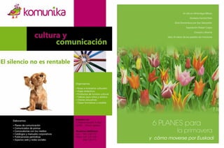 Un día en Alhóndiga Bilbao

                               Gorbeia Central Park

                 Ruta Romántica por San Sebastián

                            Exposición Robert Capa

                                   Croacia y Bosnia

           Libro: El sabor de las pepitas de manzana




     6 PLANES para
                   la primavera
    y cómo moverse por Euskadi
4                                                      5
 