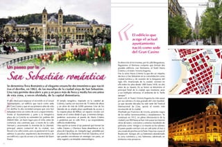 PLANES




                                                                                                                                    El edificio que
                                                                                                                                    acoge el actual
                                                                                                                                    ayuntamiento
                                                                                                                                    nació como sede
                                                                                                                                    del Gran Casino

                                                                                                                    En dirección al río Urumea, por la calle Bengoetxea,
                                                                                                                    llegaremos al hermoso conjunto que forman dos
                                                                                                                    grandes edificios casi hermanos, el hotel María
                                                                                                                    Cristina y el teatro Victoria Eugenia.
                                                                                                                    Fue la reina María Cristina la que dio un impulso




E
                                                                                                                    decisivo a San Sebastián en su consolidación como
                                                                                                                    ciudad turística y de veraneo de la burguesía del
                                                                                                                    siglo XIX. Enamorada de la ciudad, veraneó en
                                                                                                                    ella todos los años desde 1885 hasta 1928, un año
     Se denomina Área Romántica al elegante ensanche decimonónico que nació                                         antes de su muerte. En su honor se denomina el
     tras el derribo, en 1863, de las murallas de la ciudad vieja de San Sebastián.                                 principal hotel de la ciudad, que mantiene, pese
     Una ruta permite descubrir a pie y en poco más de hora y media los encantos                                    a sus múltiples reformas, el ambiente de la “belle
     de esta zona, a veces olvidada, de la capital donostiarra.                                                     epoque”.
                                                                                                                    Junto a él, el Teatro Victoria Eugenia ha visto pasar
     El sitio ideal para empezar el recorrido es el actual   El templo neogótico, inspirado en la catedral de       por sus salones a lo más granado del cine mundial,
     Ayuntamiento, un edificio que nació como sede           Colonia, cuenta con una torre de 75 metros de altura   ya que durante décadas ha sido sede del Festival
     del Gran Casino y que en sus primeros años de vida      y un aforo de más de 4.000 personas. Uno de los        Internacional de Cine, quizás el evento más
     vio desfilar la alta sociedad europea que veía San      laterales de su amplia plaza ajardinada da acceso a    reconocido de la ciudad.
     Sebastián como un centro de ocio y esparcimiento.       la coqueta plaza de Bilbao, un espacio circular con    Diseñado por Francisco de Urcola, presenta rasgos
     Frente al Ayuntamiento y junto a la fotogénica          fuente en el centro desde el que, si tenemos tiempo,   de los estilos neorenacentista y neoplateresco. Se
     playa de La Concha se extienden los jardines del        podemos acercarnos al puente de María Cristina         construyó en 1912, en plena efervescencia de la
     Alderdi Eder, un buen lugar para el relax antes de      o perdernos por la calle Prim y sus sorprendentes      ciudad y sus 900 butacas han visto pasar las mejores
     comenzar una caminata que, a través de la calle         edificios modernistas.                                 obras de teatro, conciertos y estrenos mundiales de
     Hernani y atravesando la Avenida de la Libertad,        Otra opción es tomar el eje peatonal que forman las    películas como Vértigo o La muerte en los talones.
     principal arteria comercial de la ciudad, nos           calles Getaria y Churruca hasta desembocar en la       El paseo puede concluir con un café junto al mar o
     llevará a la calle Loiola, una vía peatonal en la que   plaza de Gipuzkoa, un tranquilo lugar presidido por    una ronda de pinchos en la Parte Vieja tras cruzar el
     admirar la peculiar arquitectura decimonónica de        el palacio de la Diputación Foral de Gipuzkoa, en el   Boulevard. Aunque ahí ya habremos abandonado
     sus edificios y que da acceso a la catedral del Buen    que pueden encontrarse un estanque con patos, un       la zona romántica y nos habremos adentrado en
     Pastor.                                                 reloj vegetal o un templete meteorológico.             territorios más prosaicos.
10                                                                                                                                                                                   11
 