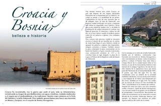 Croacia y
                                                                                                               h
                                                                                                                                                                                                                 PLANES




          Bosnia,
                                                                                                               Hay muchos motivos para visitar Croacia, un
                                                                                                               país que dispone de seis lugares declarados
                                                                                                               Patrimonio de la Humanidad por la UNESCO, sin
                                                                                                               contar su paisaje y la amabilidad de sus gentes.
                                                                                                               Comenzamos en uno de esos enclaves que es
                                                                                                               de obligada visita. Se trata de Dubrovnik, una
                                                                                                               preciosa ciudad fortificada con torres y bastiones
                                                                                                               que rodean su inigualable casco histórico. Dicen
                                                                                                               que es una ciudad de “piedra y luz” y, sin duda, la
                                                                                                               combinación de ambos elementos le confiere una
                                                                                                               especial atracción. Si emociona a plena luz del
                                                                                                               día, no lo hace menos cuando al atardecer parece

             belleza e historia                                                                                cubrir de oro palacios e iglesias. Una verdadera
                                                                                                               maravilla.
                                                                                                               Para conocer esta preciosa ciudad es necesario
                                                                                                               recorrer el interior de sus murallas por el camino
                                                                                                               de ronda hasta llegar al casco histórico, donde se
                                                                                                               agrupan los palacios e iglesias más importantes,
                                                                                                               antiguos conventos y museos. También merece                                                    El puente viejo de Mostar
                                                                                                               la pena contemplar la plaza monumental con la
                                                                                                               fuente de Onofrio y el gran convento franciscano,
                                                                                                               cuya construcción comenzó en 1317 y no                           Con la estampa en la retina de la bella Dubvronik,
                                                                                                               concluyó hasta un siglo después, la plaza de la                  bañada por el Adriático, continuamos viaje
                                                                                                               Logia y el Palacio de los Regidores, sede del Museo              haciendo una incursión en Bosnia Herzegovina y
                                                                                                               de Dubrovnik.                                                    más concretamente en Mostar, centro económico,
                                                                                                                                                                                político y cultural. El Puente Viejo (Stari Most o
                                                                                                                                                                                Cmapu Mocm) de la ciudad bosnia sobre el río
                                                                                                                                                                                Neretva, es uno de los monumentos históricos más
                                                                                                                                                                                famosos de la antigua Yugoslavia. Se trata de una
                                                                                                                                                                                obra maestra de la arquitectura turca, que forma
                                                                                                                                                                                parte del Patrimonio de la Humanidad desde 2005.
                                                                                                                                                                                El puente, que data del siglo XVI, ha sido
                                                                                                                                                                                considerado como un símbolo de la sociedad
                                                                                                                                                                                multiétnica de Bosnia. Con una anchura de 4 metros
                                                                                                                                                                                y una longitud de 30 metros está flanqueado por
                                                                                                                                                                                dos torres, añadidas en el siglo XVII. Fue volado
                                                                                                                                                                                por las fuerzas de Croacia el 9 de noviembre de
                                                                                                                                                                                1993, convirtiéndose en un símbolo del conflicto.
                                                                                                                                                                                Después de visitar una típica casa turca tomamos
                                                       Una bella estampa de las fortificaciones de Dubrovnik                                                                    rumbo a Sarajevo, capital de Bosnia Herzegovina,
                                                                                                                                                                                cuyo encanto reside en sus gentes y en los símbolos
     Croacia ha reconstruido, tras la guerra que asoló el país, toda su infraestructura,                                                                                        de prosperidad y reconciliación. Recorriendo sus
     revitalizando su imagen de país Mediterráneo con aguas cristalinas, ciudades medievales                                                                                    calles nos encontramos con los restos de la cruenta
     y el respeto por el medioambiente y las tradiciones. Nuestro viaje comienza en la Perla                                                                                    década de los noventa. Sobrecoge observar, por
     del Adriático, la bella Dubrovnik. Pero también aprovechamos para hacer una incursión                                                                                      ejemplo, los disparos que muestran sin pudor
     en Mostar y Sarajevo, en el corazón de Bosnia Herzegovina.                                                                                                                 algunos edificios del centro de la ciudad.
                                                                                                                Los disparos en los edificios recuerdan la guerra en Sarajevo
16                                                                                                                                                                                                                                        17
 