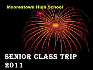 SENIOR CLASS TRIP 2011 Moorestown High School 